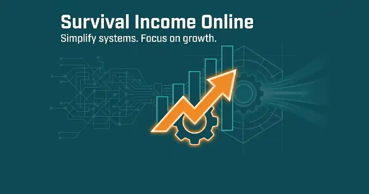 SurvivalIncomeOnline.com : Simplify systems. Focus on Growth.